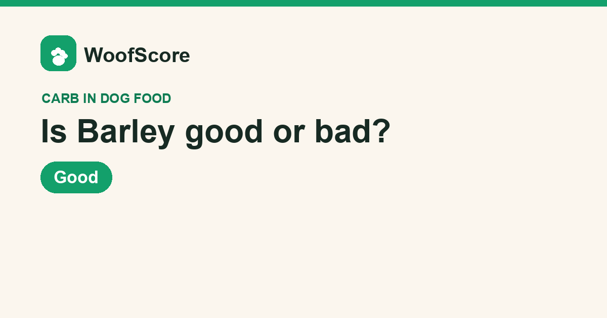 Is Barley good or bad in dog food — WoofScore rating: Good