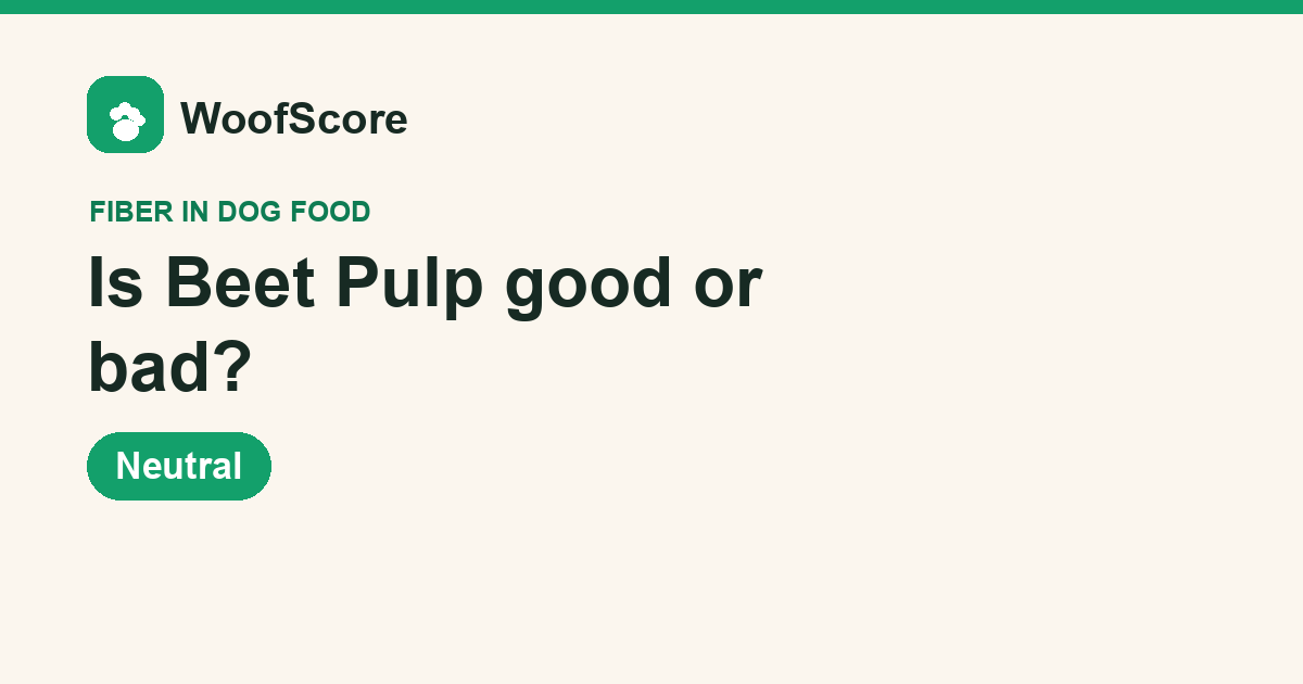 Is Beet Pulp good or bad in dog food — WoofScore rating: Neutral