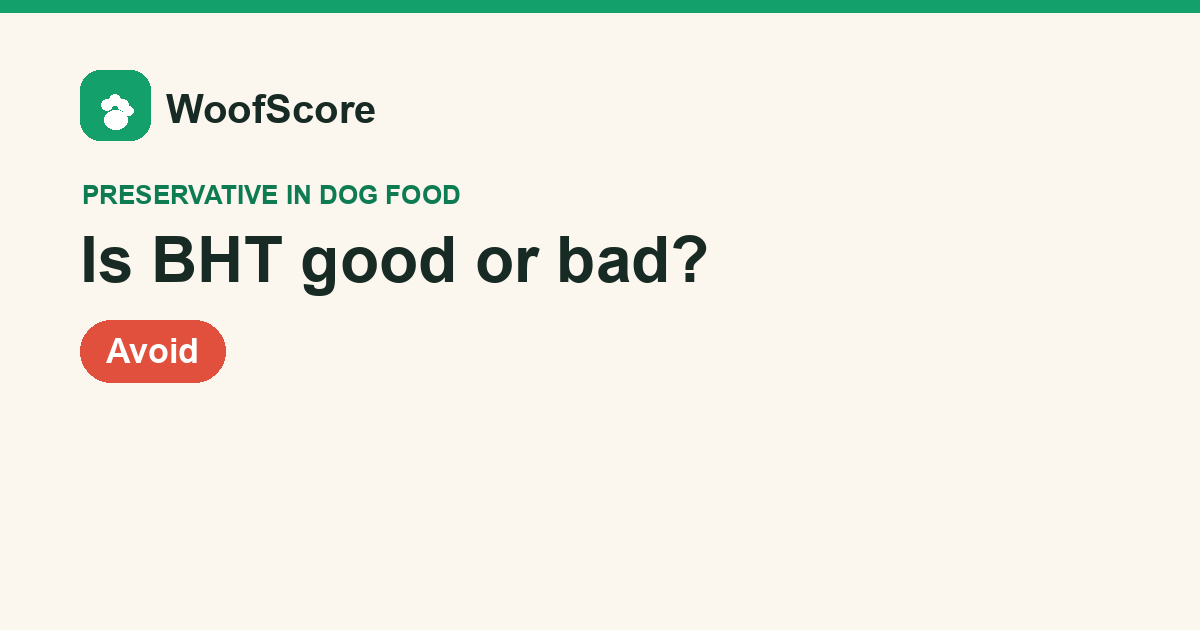 Is BHT good or bad in dog food — WoofScore rating: Avoid