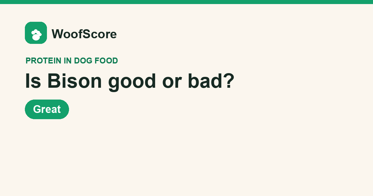 Is Bison good or bad in dog food — WoofScore rating: Great