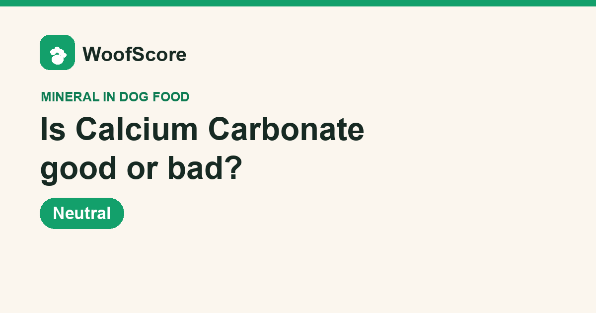 Is Calcium Carbonate good or bad in dog food — WoofScore rating: Neutral