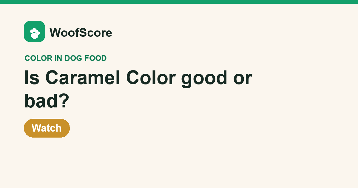 Is Caramel Color good or bad in dog food — WoofScore rating: Watch
