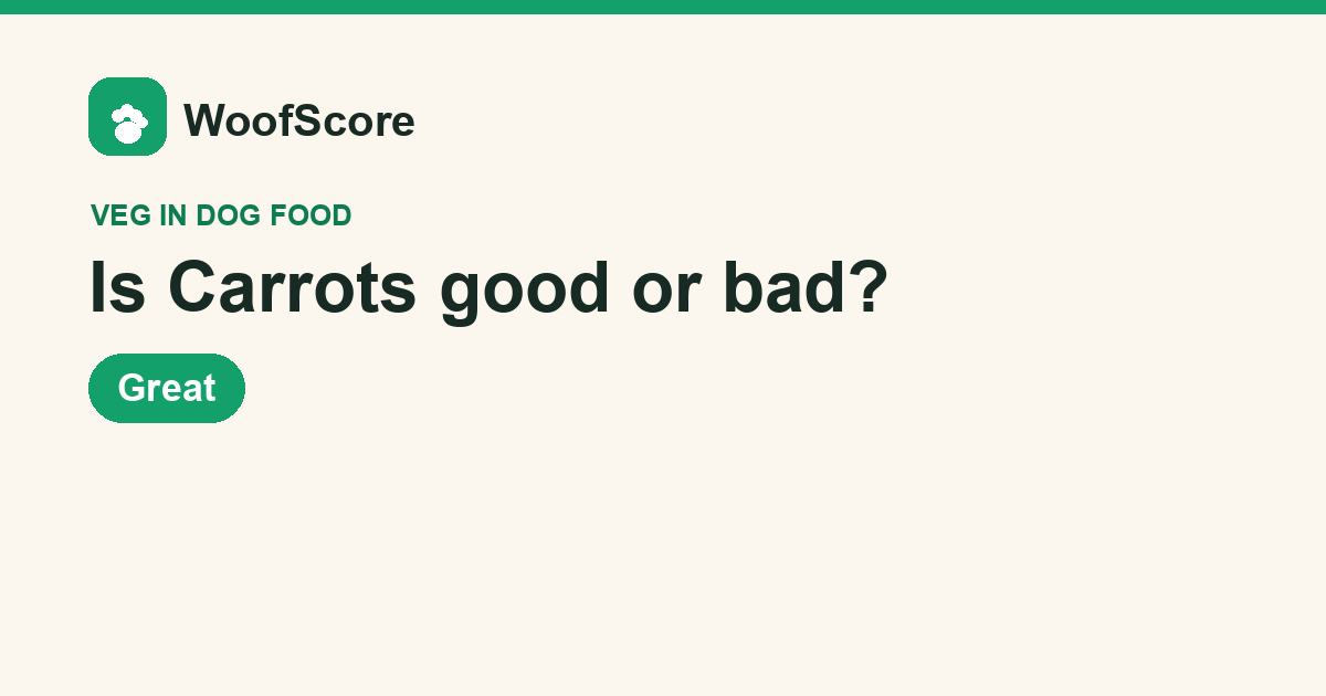 Is Carrots good or bad in dog food — WoofScore rating: Great