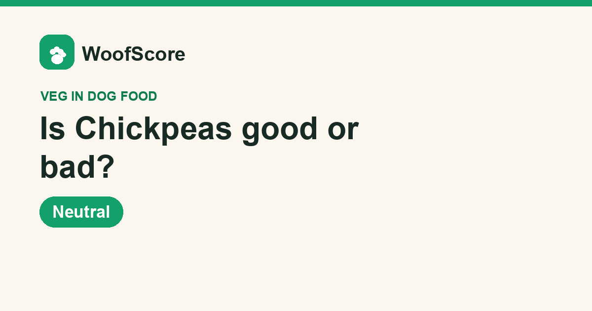 Is Chickpeas good or bad in dog food — WoofScore rating: Neutral