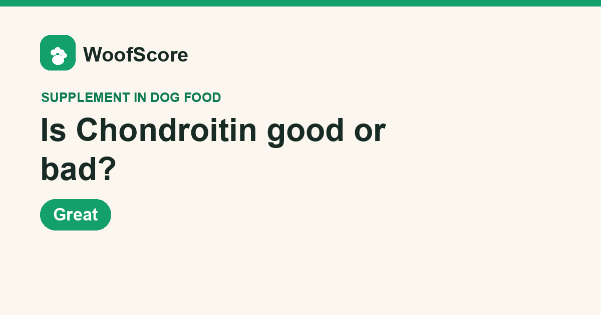 Is Chondroitin good or bad in dog food — WoofScore rating: Great
