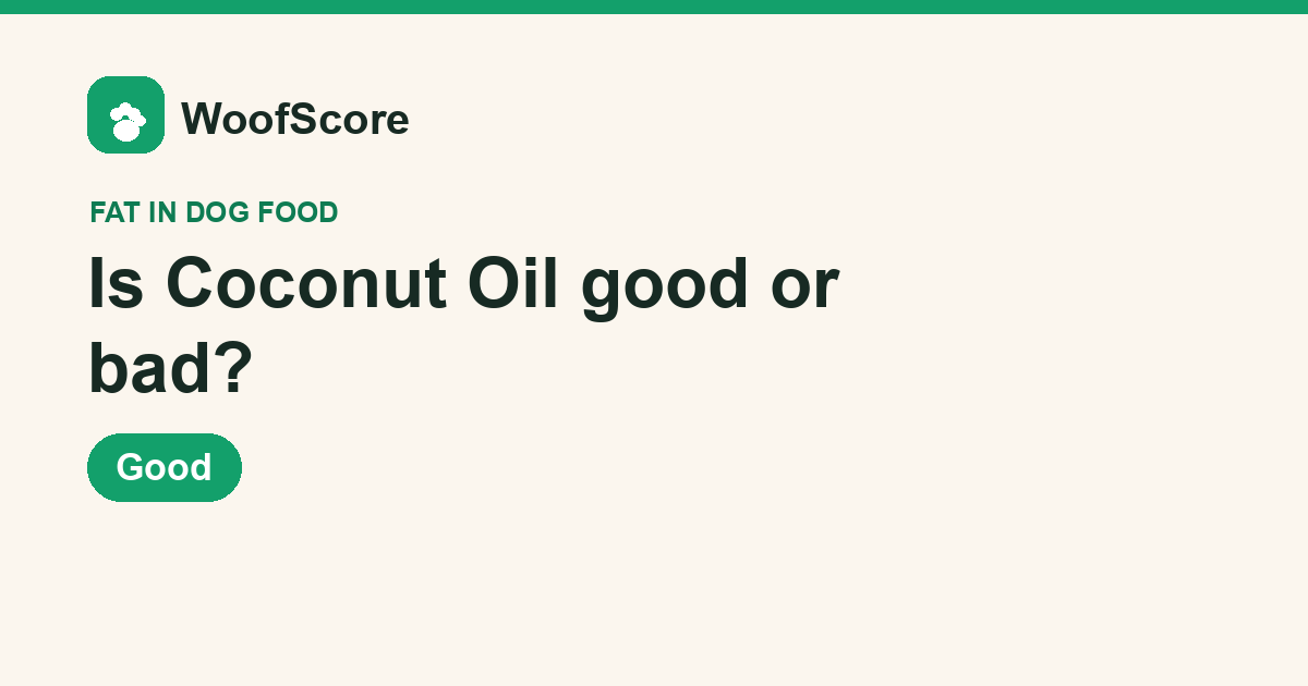 Is Coconut Oil good or bad in dog food — WoofScore rating: Good