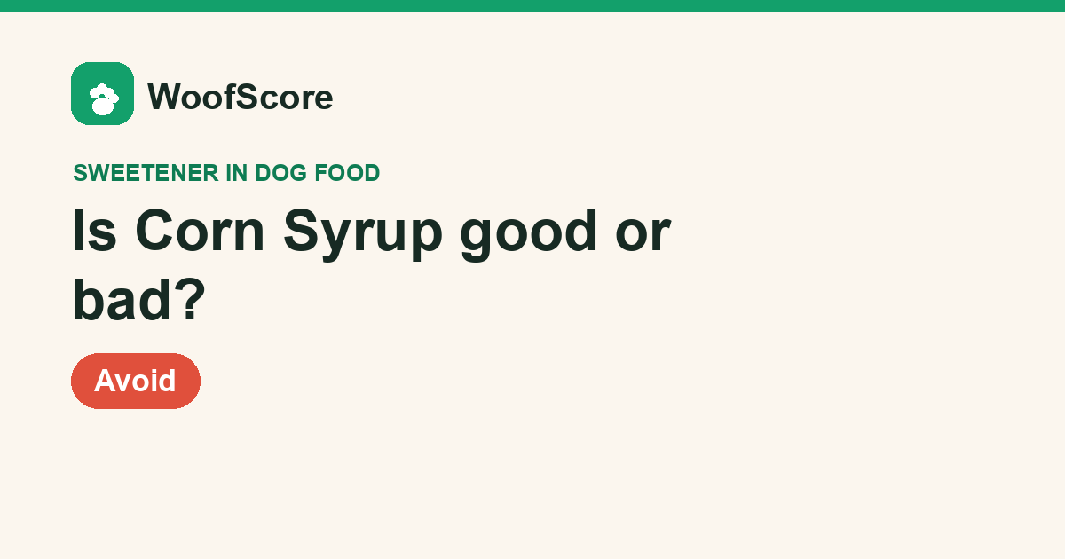 Is Corn Syrup good or bad in dog food — WoofScore rating: Avoid