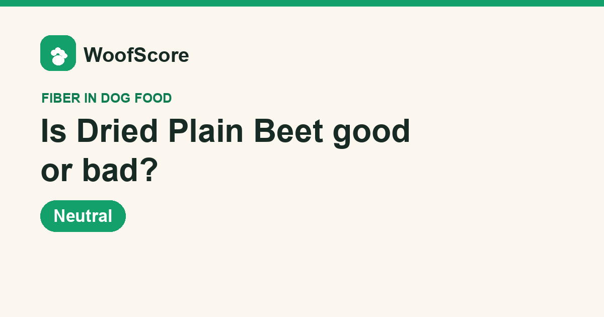 Is Dried Plain Beet good or bad in dog food — WoofScore rating: Neutral