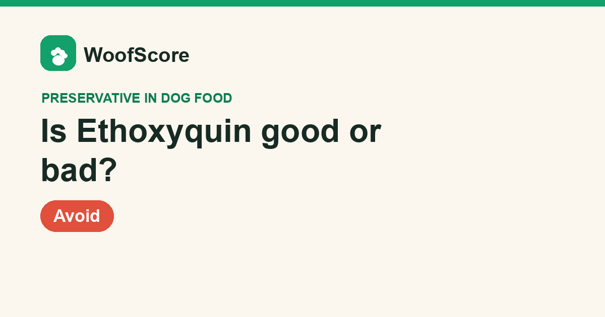 Is Ethoxyquin good or bad in dog food — WoofScore rating: Avoid