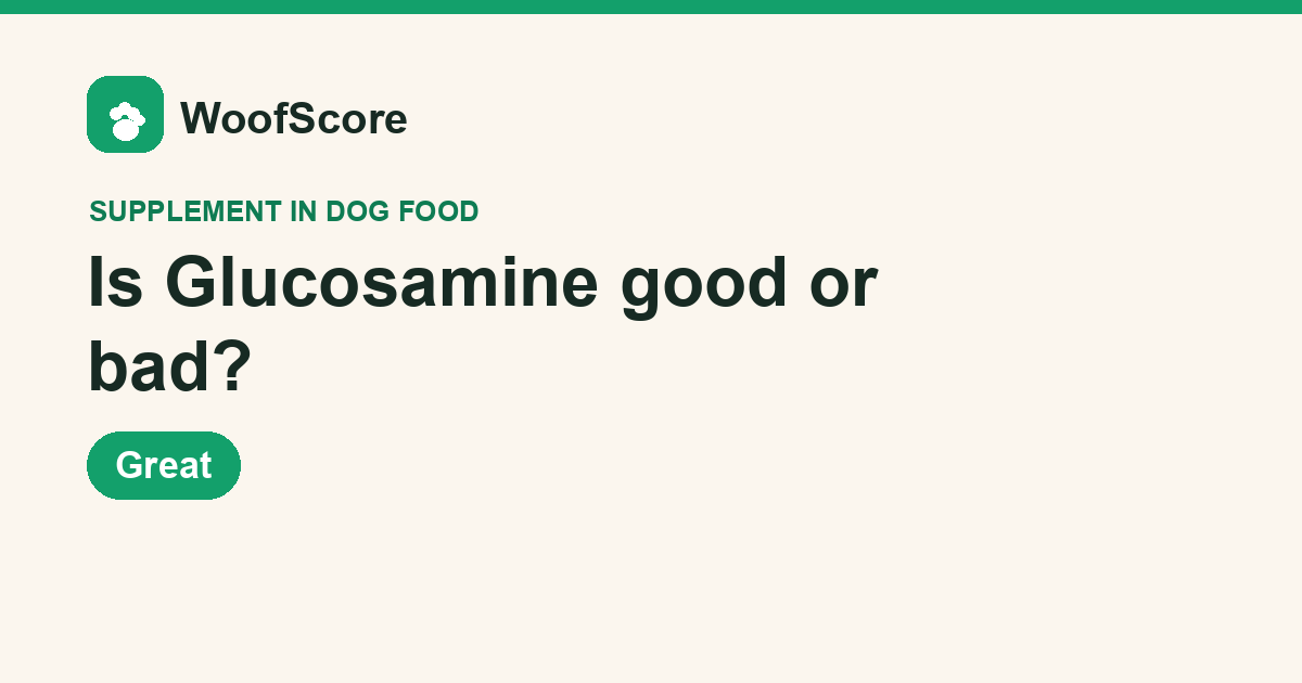 Is Glucosamine good or bad in dog food — WoofScore rating: Great