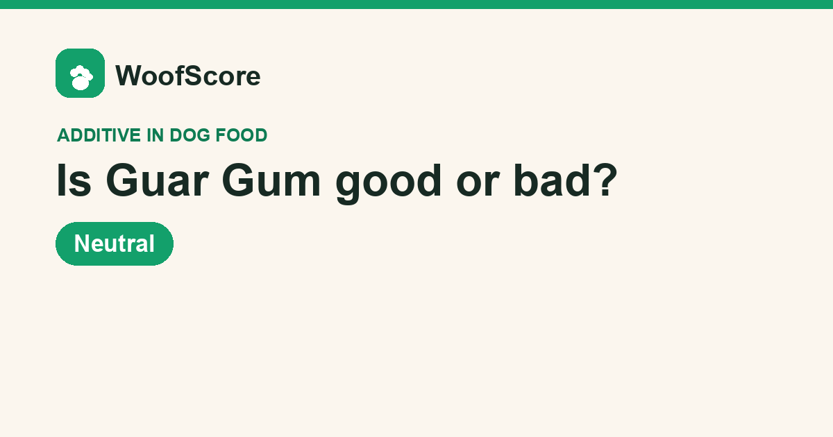 Is Guar Gum good or bad in dog food — WoofScore rating: Neutral
