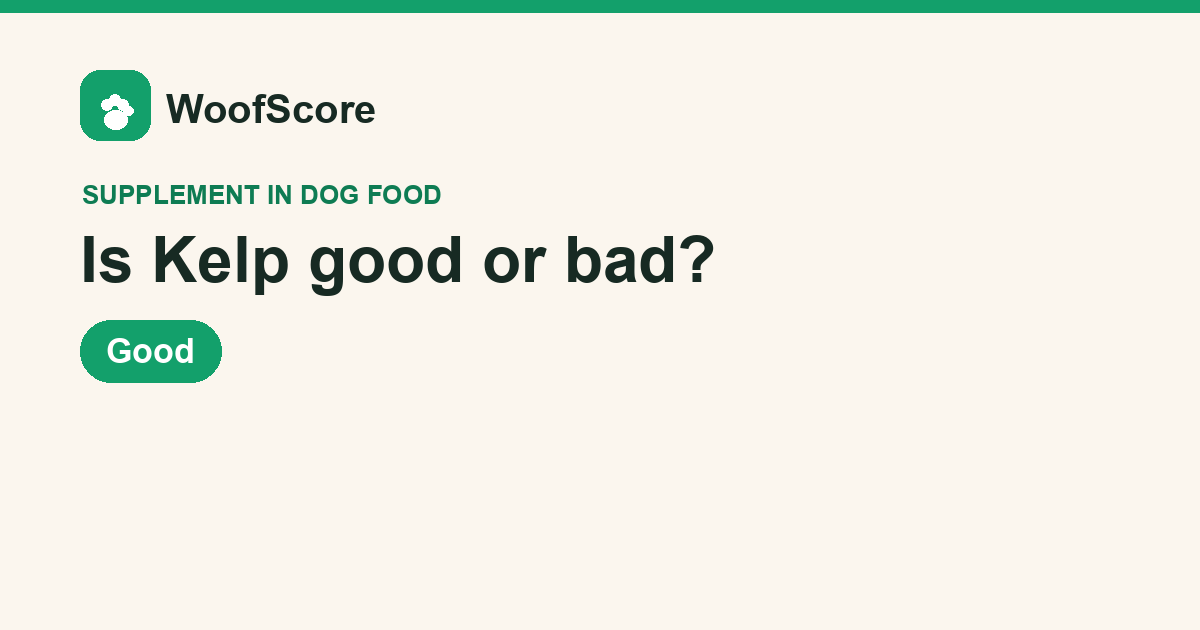 Is Kelp good or bad in dog food — WoofScore rating: Good