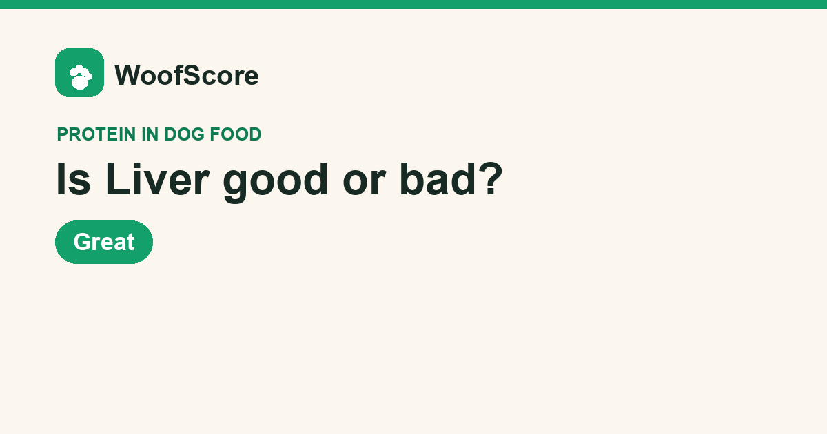 Is Liver good or bad in dog food — WoofScore rating: Great
