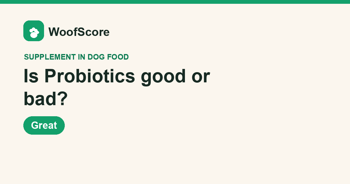Is Probiotics good or bad in dog food — WoofScore rating: Great