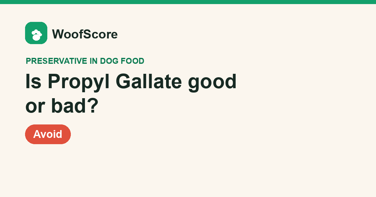 Is Propyl Gallate good or bad in dog food — WoofScore rating: Avoid