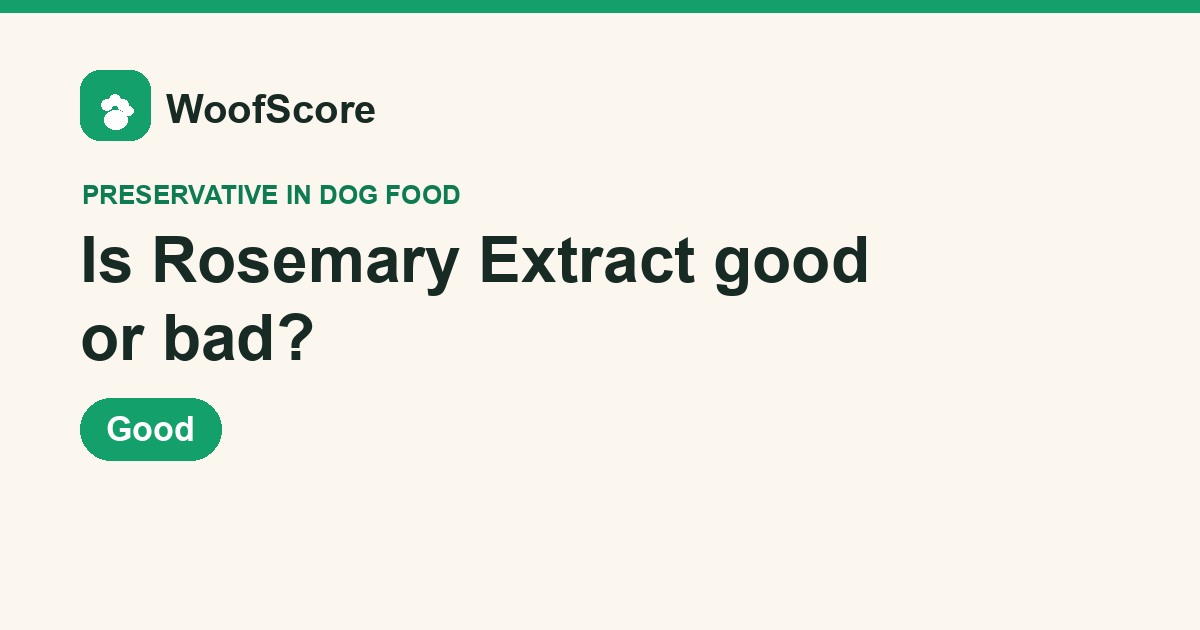 Is Rosemary Extract good or bad in dog food — WoofScore rating: Good