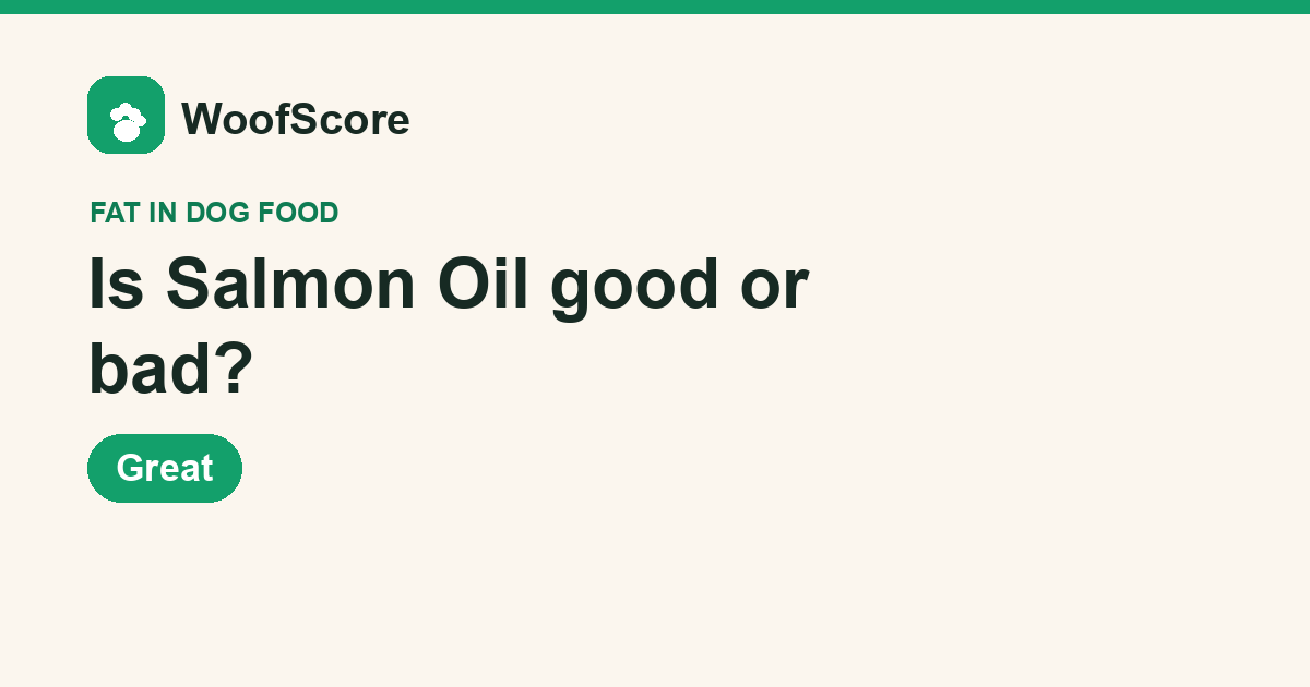 Is Salmon Oil good or bad in dog food — WoofScore rating: Great