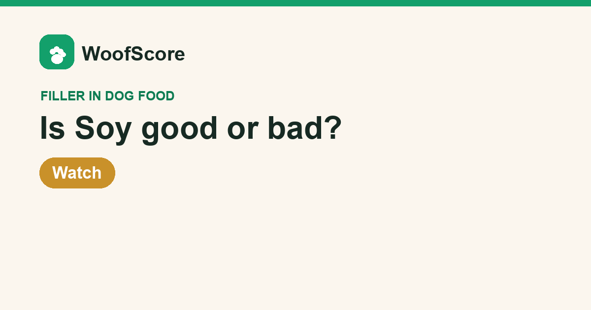Is Soy good or bad in dog food — WoofScore rating: Watch