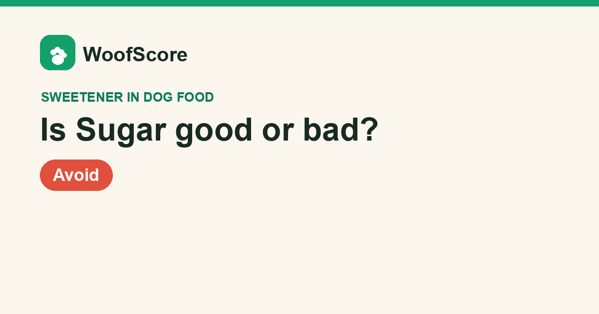 Is Sugar good or bad in dog food — WoofScore rating: Avoid