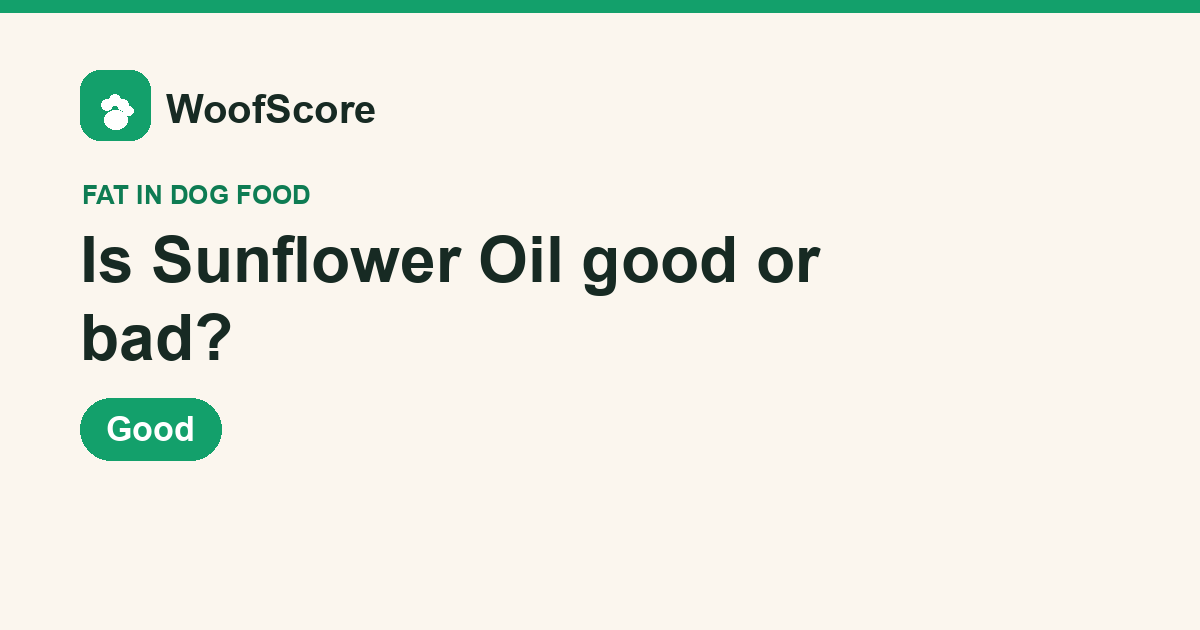 Is Sunflower Oil good or bad in dog food — WoofScore rating: Good