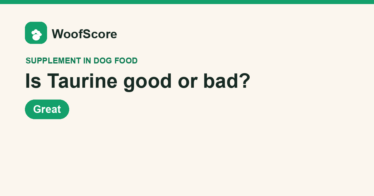 Is Taurine good or bad in dog food — WoofScore rating: Great