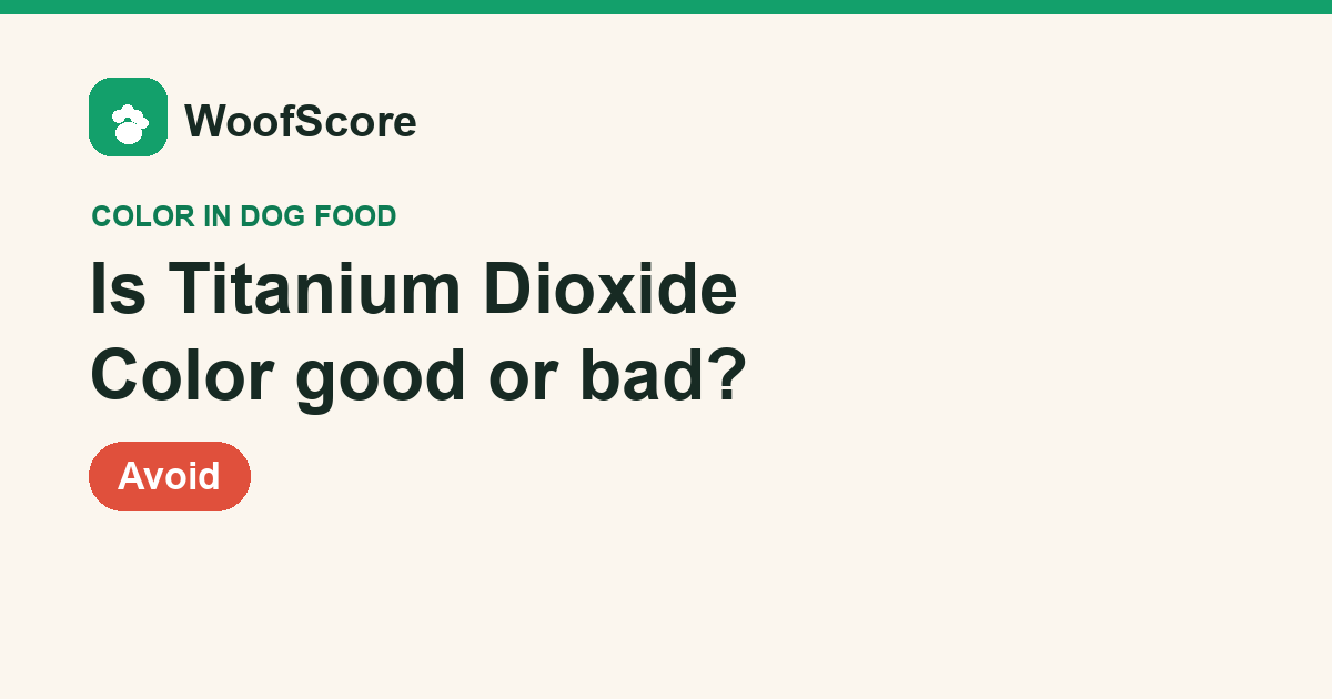 Is Titanium Dioxide Color good or bad in dog food — WoofScore rating: Avoid