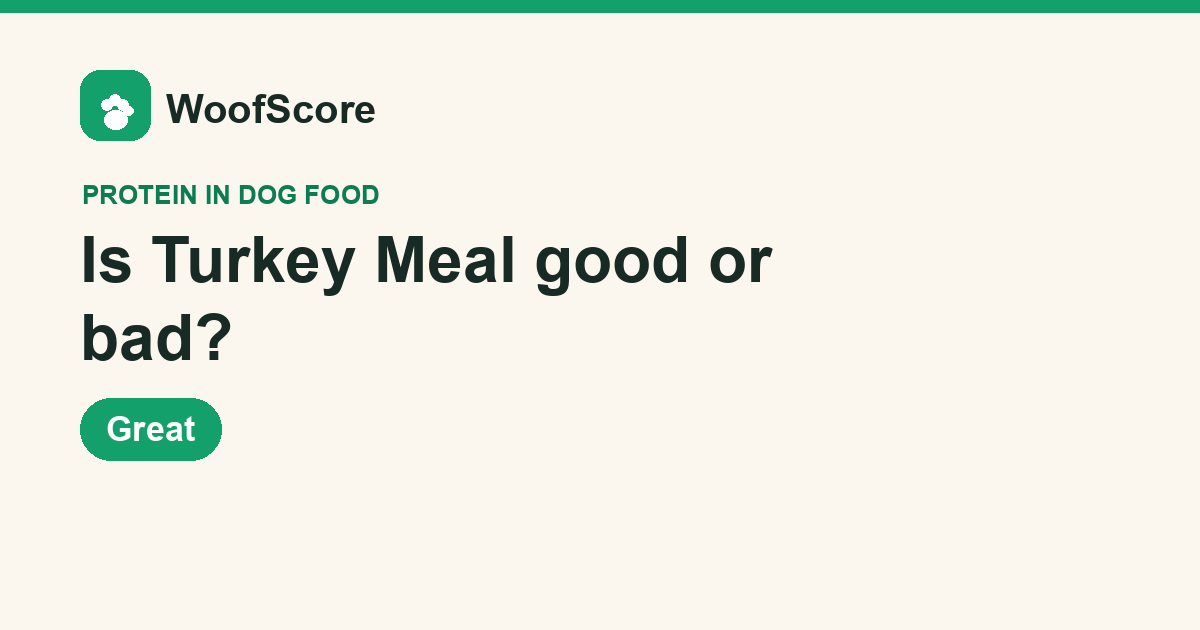 Is Turkey Meal good or bad in dog food — WoofScore rating: Great