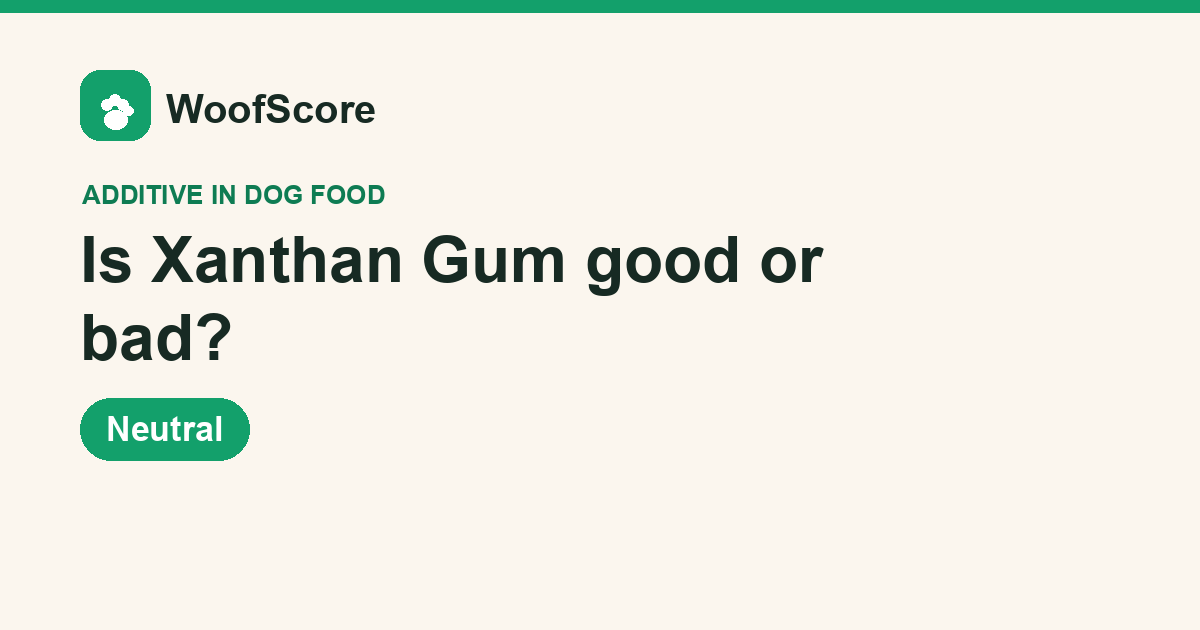 Is Xanthan Gum good or bad in dog food — WoofScore rating: Neutral