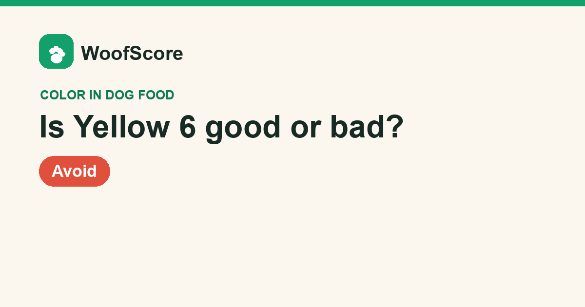 Is Yellow 6 good or bad in dog food — WoofScore rating: Avoid