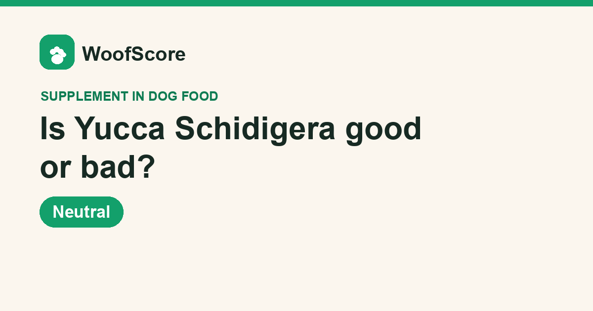 Is Yucca Schidigera good or bad in dog food — WoofScore rating: Neutral