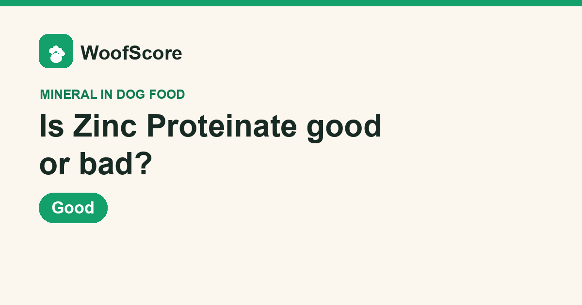Is Zinc Proteinate good or bad in dog food — WoofScore rating: Good